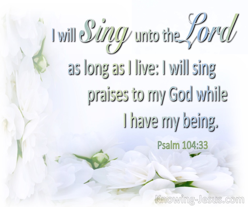 Psalm 104:33 Sing To The Lord While I Live (sage)